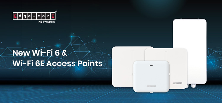 Edgecore Networks a dezvăluit cea mai recentă gamă de acces points, inaugurând o nouă eră a tehnologiei Wi-Fi 6 și Wi-Fi 6E